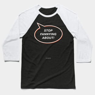 Stop Fannying About! Funny Gift For Dads Baseball T-Shirt